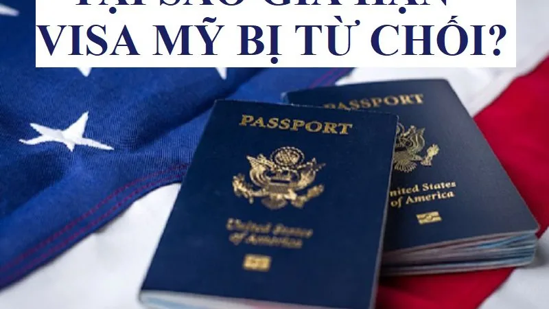 Nguyên nhân bị từ chối gia hạn visa Mỹ